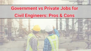 Government vs Private Jobs for Civil Engineers