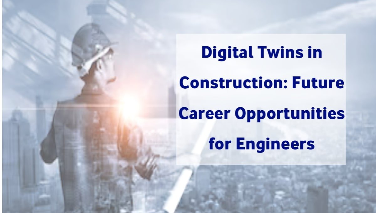 Digital Twins in Construction: Future Career Opportunities for Engineers.
